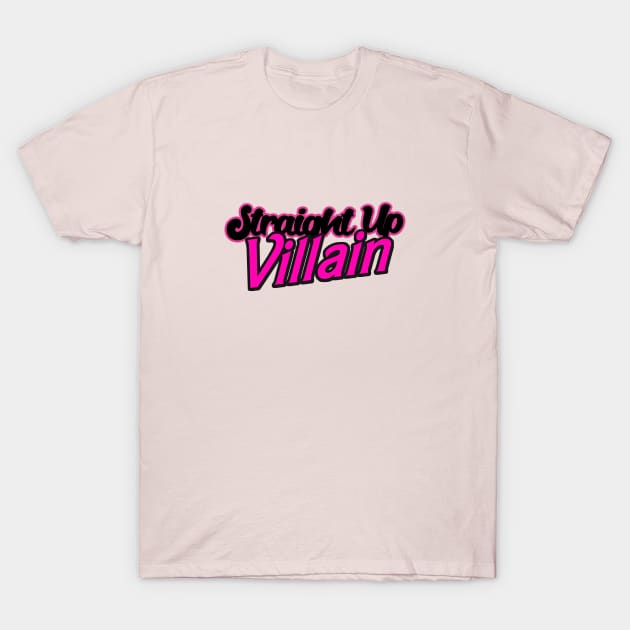 Straight Up Villain T-Shirt by Haygoodies